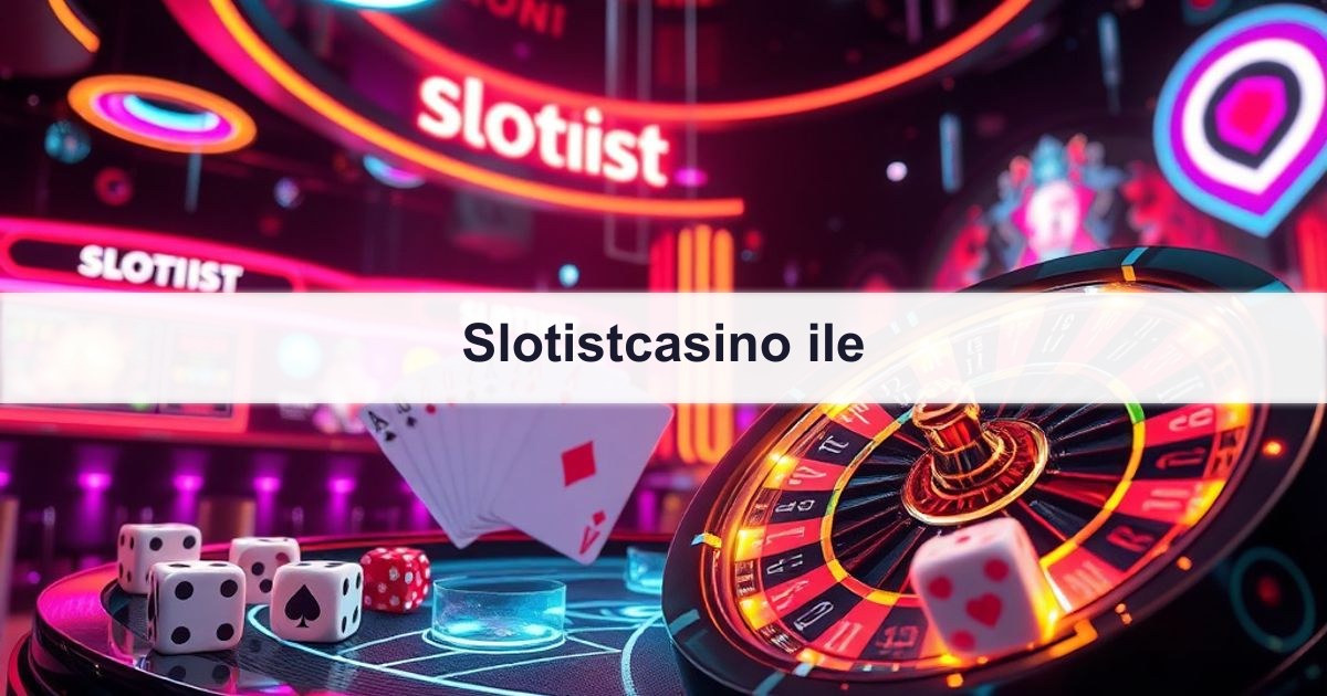 Slotistcasino ile