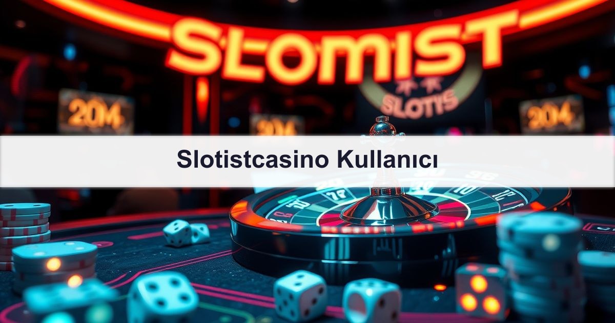 Slotistcasino Kullanıcı